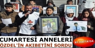 Cumartesi Anneleri Özdel'in Akıbetini Sordu