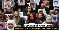 Cumartesi Anneleri: Sizi ve sizi katledenleri unutmayacağız...