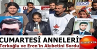 Cumartesi Anneleri Terkoğlu ve Eren'in Akıbetini...