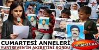 Cumartesi Anneleri Yurtseven'in Akıbetini Sordu