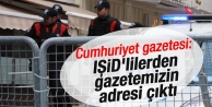 Cumhuriyet gazetesi: IŞİD'lilerden gazetemizin adresi...