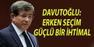 Davutoğlu: Erken seçim güçlü bir ihtimal