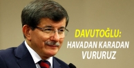 Davutoğlu: Havadan, karadan vururuz