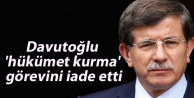 Davutoğlu 'hükümet kurma' görevini iade etti