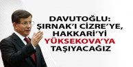 Davutoğlu: Şırnak’ı Cizre’ye, Hakkari’yi...