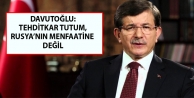 Davutoğlu: Tehditkar tutum, Rusya’nın menfaatine değil