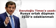 Davutoğlu Times'a yazdı: Rusya ortak düşman IŞİD'e...