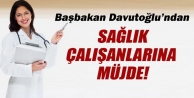 Davutoğlu'ndan sağlık çalışanlarına müjde