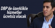 DBP'de özerklikle hizmetler ücretsiz olacak