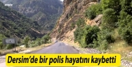 Dersim’de bir polis hayatını kaybetti