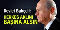 Devlet Bahçeli: Herkes aklını başına alsın