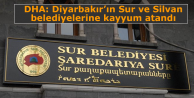 DHA: Diyarbakır’ın Sur ve Silvan belediyelerine...