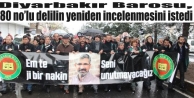 Diyarbakır Barosu, 80 no’lu delilin yeniden incelenmesini...