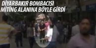 Diyarbakır bombacısı miting alanına böyle girdi