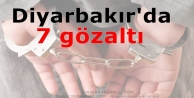 Diyarbakır'da 7 gözaltı