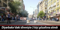 Diyarbakır'daki direnişte 3 kişi gözaltına alındı