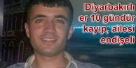 Diyarbakırlı er 10 gündür kayıp, ailesi endişeli