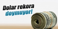 Dolar gece bir rekor daha kırdı