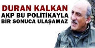 Duran Kalkan: AKP bu politikayla bir sonuca ulaşamaz