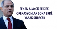 Efkan Ala: Cizre’deki operasyonlar sona erdi, yasak sürecek