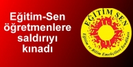 Eğitim-Sen öğretmenlere saldırıyı kınadı