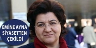 Emine Ayna siyasetten çekildi