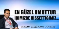 En güzel umuttur içimizde hissettiğimiz…