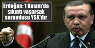 Erdoğan: 1 Kasım'da sıkıntı yaşarsak sorumlusu...