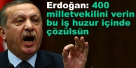 Erdoğan: 400 milletvekilini verin bu iş huzur içinde...