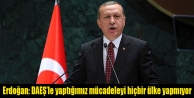 Erdoğan: DAEŞ’le yaptığımız mücadeleyi hiçbir...