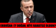 Erdoğan: Ey Doğan, niye rahatsız oldun?