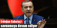 Erdoğan Kabataş’ı savunmaya devam ediyor