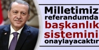 Erdoğan: Milletimiz referandumda başkanlık sistemini...