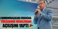 Erdoğan Yüksekova Havalimanı Açılışını Yaptı