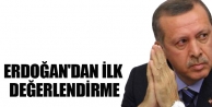 Erdoğan'dan ilk değerlendirme