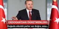 Erdoğan'dan öğretmenlere: Doğuda sıkıntılı...