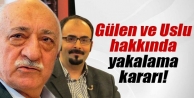 Fethullah Gülen ve Emre Uslu Hakkında yakalama kararı