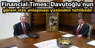 Financial Times: Davutoğlu'nun görevi vize anlaşması yüzünden tehlikede