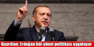 Guardian: Erdoğan böl-yönet politikası uyguluyor