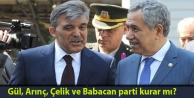 Gül, Arınç, Çelik ve Babacan parti kurar mı?