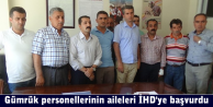 Gümrük personellerinin aileleri İHD'ye başvurdu