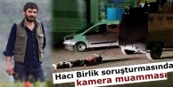 Hacı Birlik soruşturmasında kamera muamması