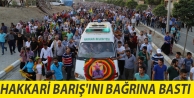 Hakkari Barış'ını bağrına bastı