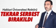 Hakkari Üniversitesi Rektörü tekrar serbest bırakıldı