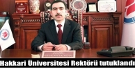 Hakkari Üniversitesi Rektörü tutuklandı