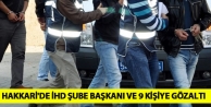 Hakkari'de İHD Şube Başkanı ve 9 Kişiye Gözaltı