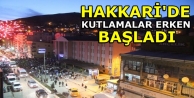 Hakkari'de Kutlamalar Erken Başladı