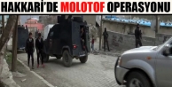 Hakkari’de molotof operasyonu