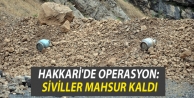 Hakkari'de operasyon: Siviller mahsur kaldı