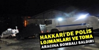 Hakkari'de Polis lojmanları ve TOMA aracına bombalı...